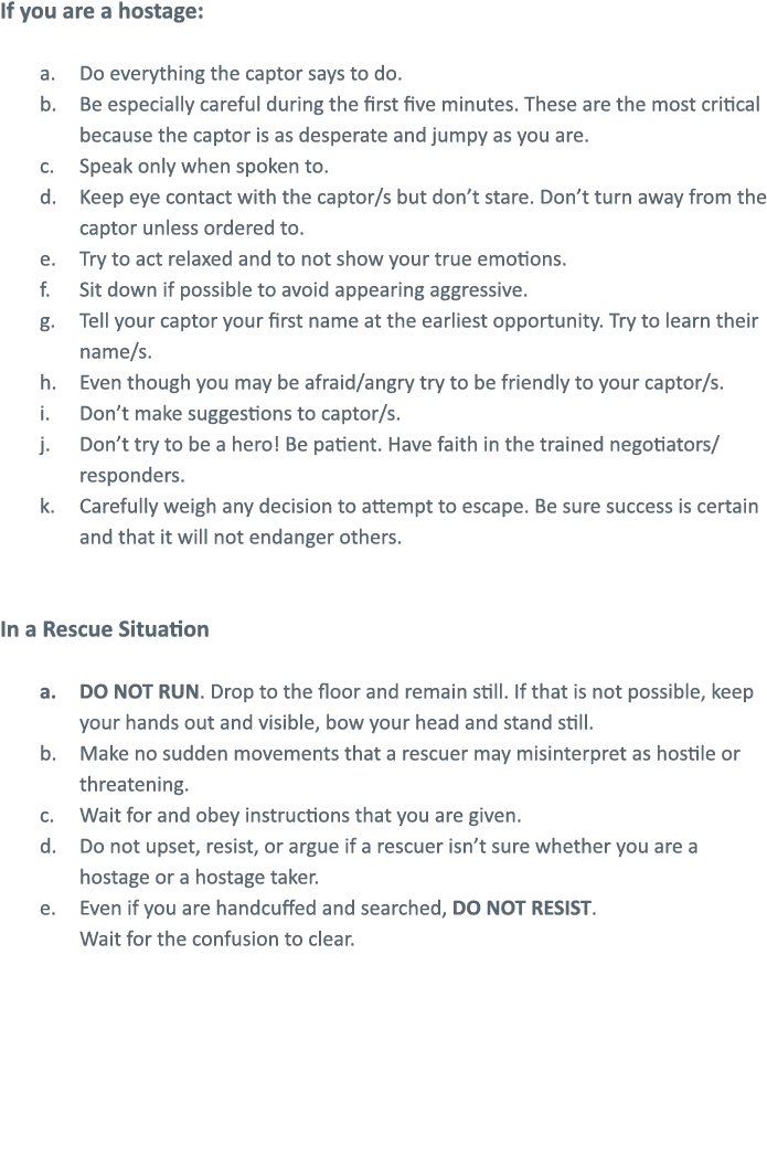 If you are a hostage: Do everything the captor says to do  Be especially careful during the first five minutes  These   