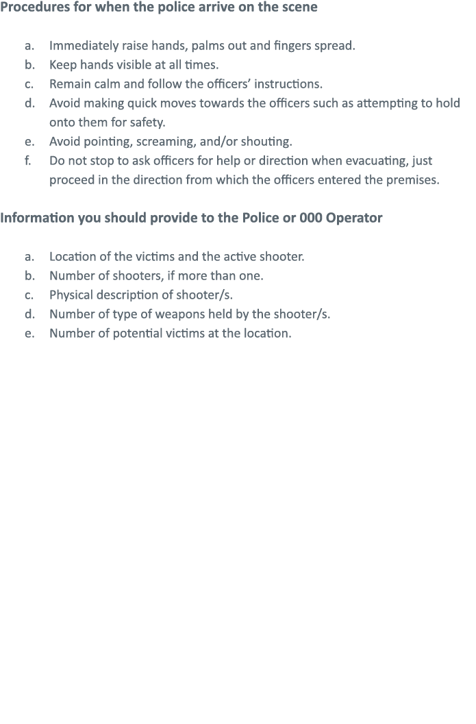 Procedures for when the police arrive on the scene Immediately raise hands, palms out and fingers spread  Keep hands    