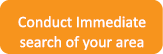 Conduct Immediate search of your area
