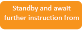 Standby and await further instruction from 