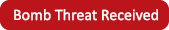 Bomb Threat Received