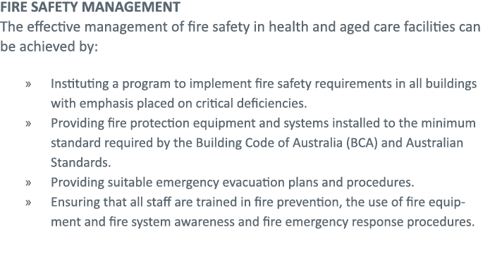 FIRE SAFETY MANAGEMENT The effective management of fire safety in health and aged care facilities can be achieved by:   