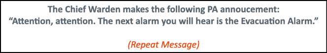 The Chief Warden makes the following PA annoucement:  Attention, attention  The next alarm you will hear is the Evacu   