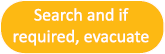 Search and if required, evacuate