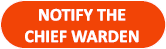 NOTIFY THE CHIEF WARDEN