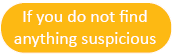If you do not find anything suspicious