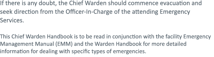 If there is any doubt, the Chief Warden should commence evacuation and seek direction from the Officer-In-Charge of t   
